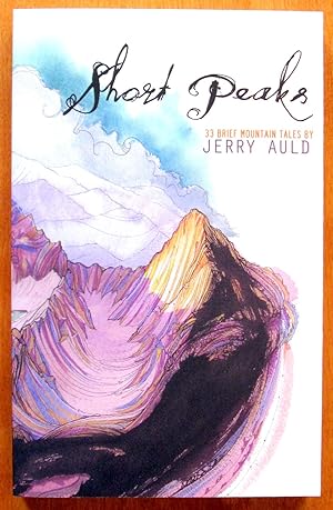 Imagen del vendedor de Short Peaks. 33 Brief Mountain Tales. a la venta por Ken Jackson