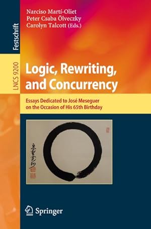 Seller image for Logic, Rewriting, and Concurrency : Essays Dedicated to Jos Meseguer on the Occasion of His 65th Birthday for sale by AHA-BUCH GmbH