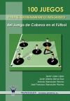 Seller image for 100 juegos para el entrenamiento integrado del juego de cabeza en el ftbol for sale by Agapea Libros