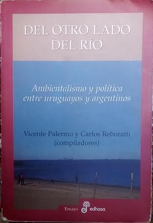 Del otro lado del río. Ambientalismo y política entre uruguayos y argentinos