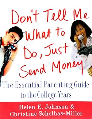 Imagen del vendedor de Don't Tell Me What to Do, Just Send Money : The Essential Parenting Guide to the College Years a la venta por The Parnassus BookShop
