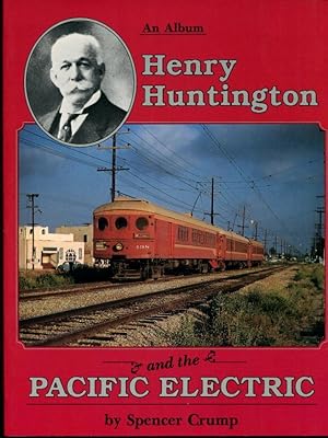 Henry Huntington and the Pacific Electric: A Pictorial Album