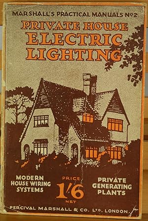 Private House Electric Wiring, a popular handbook of modern methods in wiring and fitting as appl...