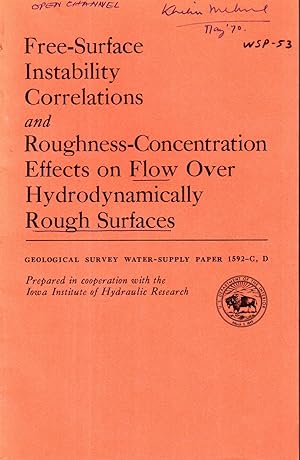 Imagen del vendedor de Free-Surface Instability Correlations and Roughness-Concentration Effects on Flow Over Hydrodynamically Rough surfaces: Laboratory Studies Of Open-Channel Flow (Geological Survey Professional Paper 1592-C,D) a la venta por Dorley House Books, Inc.
