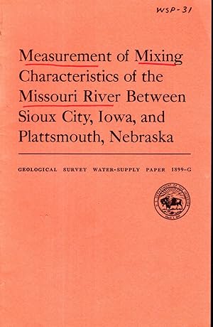 Image du vendeur pour Measurement of Mixing Characteristics of the Missouri River Between Siouz City, Iowa and Plattsmouth, Nebraska: Contributions to the Hydrology of the United States (Geological Water-Supply Paper 1899-G) mis en vente par Dorley House Books, Inc.