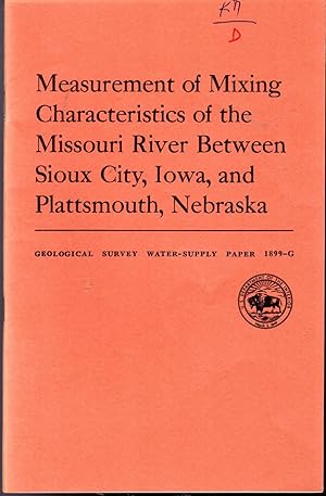Imagen del vendedor de Measurement of Mixing Characteristics of the Missouri River Between Siouz City, Iowa and Plattsmouth, Nebraska: Contributions to the Hydrology of the United States (Geological Water-Supply Paper 1899-G) a la venta por Dorley House Books, Inc.