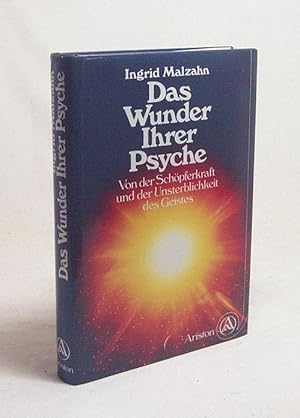 Seller image for Das Wunder Ihrer Psyche : von der Schpferkraft und der Unsterblichkeit des Geistes / Ingrid Malzahn for sale by Versandantiquariat Buchegger