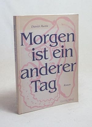 Bild des Verkufers fr Morgen ist ein anderer Tag : Roman / Dietrich Martin zum Verkauf von Versandantiquariat Buchegger