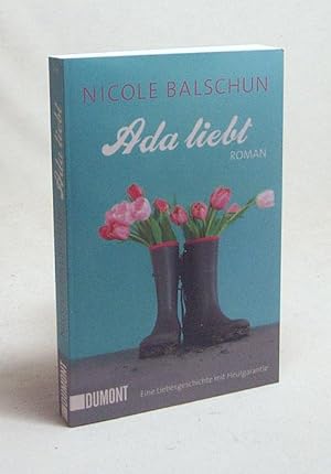 Bild des Verkufers fr Ada liebt : Roman / Nicole Balschun zum Verkauf von Versandantiquariat Buchegger