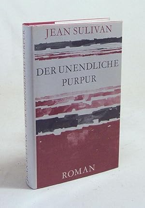 Bild des Verkufers fr Der unendliche Purpur : Roman / Jean Sulivan. [Dt. bertr. v. Herbert Peter Maria Schaad] zum Verkauf von Versandantiquariat Buchegger