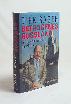 Bild des Verkufers fr Betrogenes Russland : Jelzins gescheiterte Demokratie / Dirk Sager zum Verkauf von Versandantiquariat Buchegger