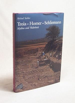 Bild des Verkufers fr Troia - Homer - Schliemann : Mythos und Wahrheit / Michael Siebler zum Verkauf von Versandantiquariat Buchegger