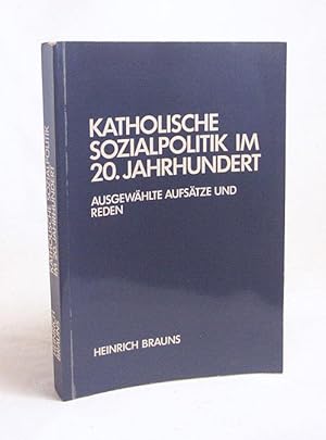 Seller image for Katholische Sozialpolitik im 20. Jahrhundert : ausgewhlte Aufstze und Reden / von Heinrich Brauns. Bearb. von Hubert Mockenhaupt for sale by Versandantiquariat Buchegger