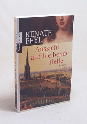 Seller image for Aussicht auf bleibende Helle : die Knigin und der Philosoph ; Roman / Renate Feyl for sale by Versandantiquariat Buchegger