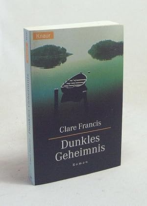 Seller image for Dunkles Geheimnis : Roman / Clare Francis. Aus dem Engl. von Bernd Seligmann for sale by Versandantiquariat Buchegger