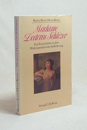 Bild des Verkufers fr Madame Doctorin Schlzer : Ein Frauenleben in den Widersprchen der Aufklrung / Brbel Kern ; Horst Kern zum Verkauf von Versandantiquariat Buchegger