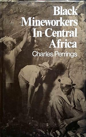 Immagine del venditore per Black Mineworkers in Central Africa: Industrial Strategies and the Evolution of an African Proletariat in the Copperbelt, 1911-41 venduto da Shoestring Collectibooks