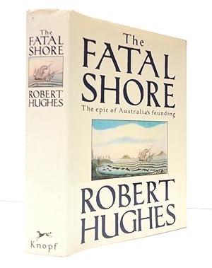 The Fatal Shore: The Epic of Australia's Founding