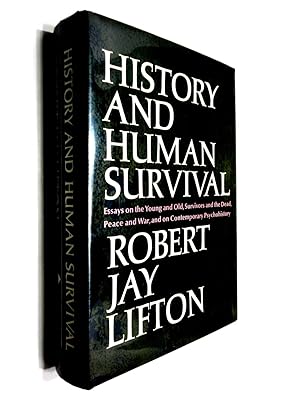 History and Human Survival: Essays on the Young and Old, Survivors and the Dead, Peace and War, a...