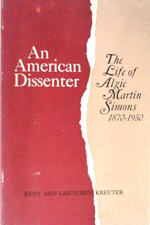 Imagen del vendedor de An American Dissenter: The Life of Algie Martin Simons 1870-1950 a la venta por The Parnassus BookShop