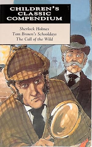 Image du vendeur pour Children's Classic Compendium: Sherlock Holmes and Tom Brown's Schooldays and The Call of the Wild mis en vente par The Parnassus BookShop