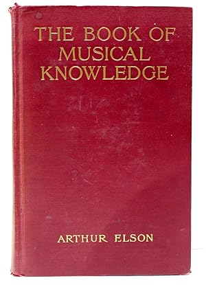 Imagen del vendedor de The Book of Musical Knowledge: The History, Technique, and Appreciation of Music Together with Lives of the Great Composers for Music-Lovers, Students and Teachers. a la venta por The Parnassus BookShop