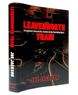 Leavenworth Train: A Fugitive's Search for Justice in the Vanishing West