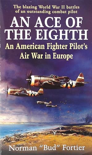 An Ace of the Eighth: An American Fighter Pilot's Air War in Europe