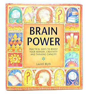 Brainpower: Practical Ways to Boost Your Memory, Creativity and Thinking Capacity
