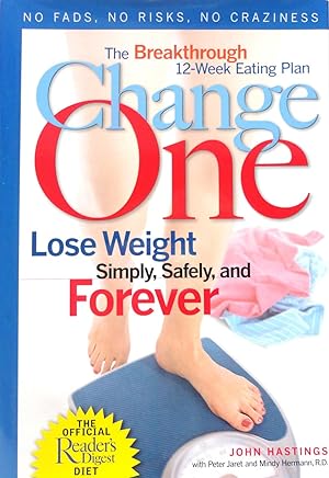 Seller image for Change One: The Breakthrough 12-Week Eating Plan: Lose Weight, SImply, Safely, and Forever for sale by The Parnassus BookShop
