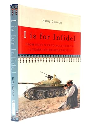 Seller image for I Is for Infidel: From Holy War to Holy Terror: 18 Years Inside Afghanistan for sale by The Parnassus BookShop