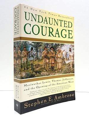 Undaunted Courage: Meriwether Lewis, Thomas Jefferson, and the Opening of the American West