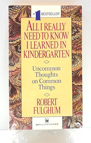 All I Really Need to Know I Learned in KIndergarten: Uncommon Thoughts on Common Things