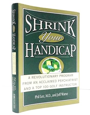Imagen del vendedor de Shrink Your Handicap: A Revolutionary Program From An Acclaimed Psychiatrist And A Top 100 Golf Instructor a la venta por The Parnassus BookShop
