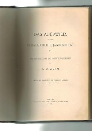 Das Auerwild, dessen Naturgeschichte, Jagd und Hege. Eine ornithologische und jagdliche Monographie