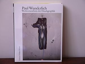 Paul Wunderlich. Das malerische, graphische und plastische Werk. Band III Werkverzeichnis der Dru...