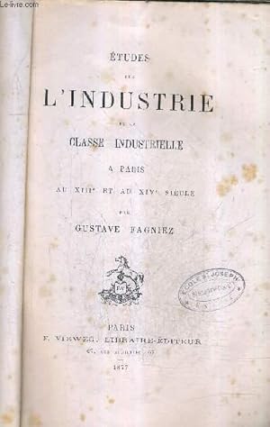 Image du vendeur pour BIBLIOTHEQUE DE L'ECOLE DES HAUTES ETUDES - SCIENCES PHILOLOGIQUES ET HISTORIQUES - 33E FASCICULE ETUDES SUR L'INDUSTRIE ET LA CLASSE INDUSTRIELLE A PARIS PAR GUSTAVE FAGNIEZ. mis en vente par Le-Livre