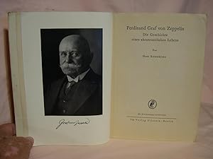 FERDINAND GRAF VON ZEPPELIN; DIE GESCHICHTE EINES ABENTEUERLICHEN LEBENS