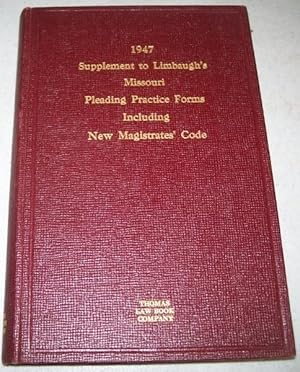 1947 Cumulative Supplement to Limbaugh's Missouri Pleading Practice Procedures and Forms Bringing...
