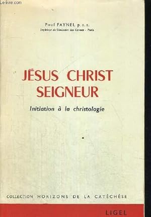 Image du vendeur pour JESUS CHRIST SEIGNEUR - INITIATION A LA CHRISTOLOGIE - COLLECTION HORIZONS DE LA CATHECHESE mis en vente par Le-Livre