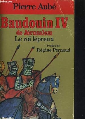 Bild des Verkufers fr BAUDOUIN IV DE JERUSALEM - LE ROI LEPREUX - PREFACE DE REGINE PERNOUD zum Verkauf von Le-Livre
