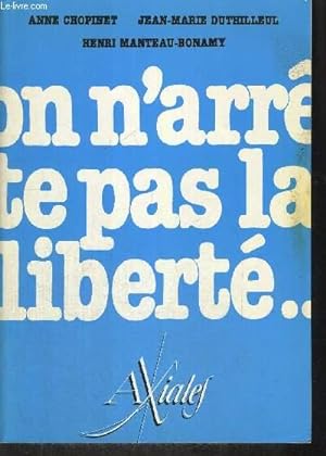 Seller image for ON N ARRETE PAS LA LIBERTE for sale by Le-Livre