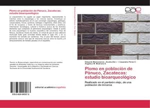 Seller image for Plomo en poblacin de Pnuco, Zacatecas: estudio bioarqueolgico : Realizado en el panten viejo, de una poblacin de mineros for sale by AHA-BUCH GmbH