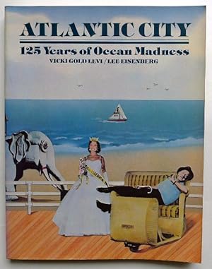 Seller image for Atlantic City. 125 years of Ocean Madness. Starring Miss America, Mr. Peanut, Lucy the Elephant, The High Diving Horse, and four generations of Americans cutting loose. for sale by Versandantiquariat Wolfgang Petry
