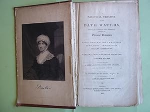 Imagen del vendedor de A Practical Treatise on the Bath Waters, tending to illustrate their beneficial effects in Chronic Diseases, particularly in Gout, Rheumatism, Paralysis, Lead Colic, Indigestion, Biliary Affections, and Uterine and Cutaneous Diseases; confirmed by cases. a la venta por Carmarthenshire Rare Books