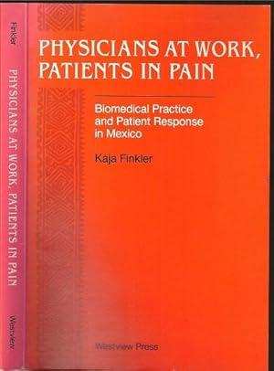 Imagen del vendedor de Physicians at Work, Patients in Pain: Biomedical Practice and Patient Response in Mexico a la venta por The Book Collector, Inc. ABAA, ILAB