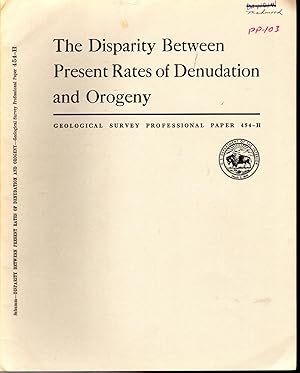 Seller image for The Disparity Between Present Rates of Denudation and Orogeny: Shorter Contributions to General Geology: Geological Survey Professional Paper 454-H for sale by Dorley House Books, Inc.