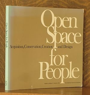 Seller image for OPEN SPACE FOR PEOPLE - ACQUISITION, CONSERVATION, CREATION AND DESIGN for sale by Andre Strong Bookseller