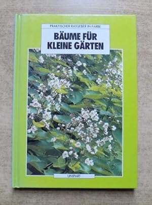 Bäume für kleine Gärten - Praktischer Ratgeber in Farbe.