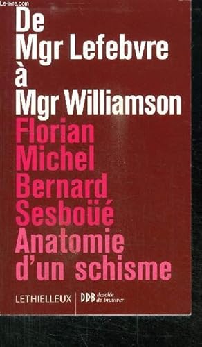 Image du vendeur pour DE Mgr LEFEBVRE A Mgr WILLIAMSON ANATOMIE D'UN SCHISME mis en vente par Le-Livre